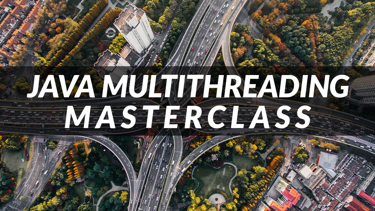 Java Multithreading Masterclass